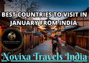 Best Countries to Visit in January from India | Novixa Travels India